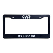 It's Just A Lot / license plate frame